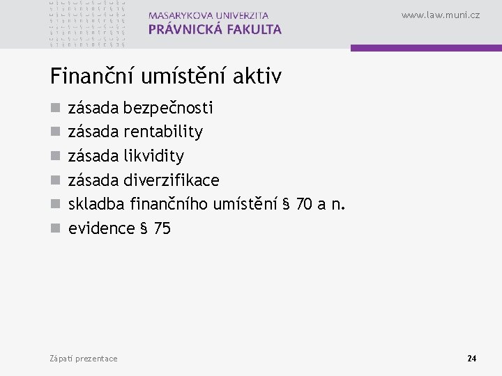 www. law. muni. cz Finanční umístění aktiv n zásada bezpečnosti n zásada rentability n