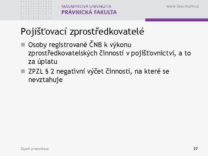 www. law. muni. cz Pojišťovací zprostředkovatelé n Osoby registrované ČNB k výkonu zprostředkovatelských činností