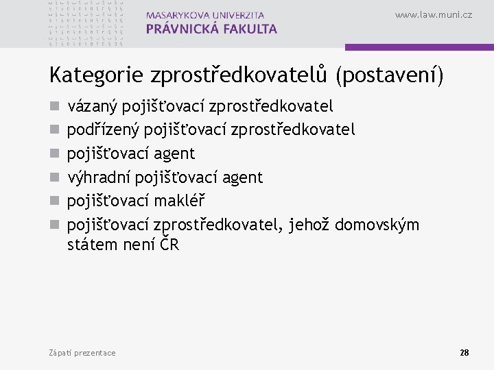 www. law. muni. cz Kategorie zprostředkovatelů (postavení) n vázaný pojišťovací zprostředkovatel n podřízený pojišťovací