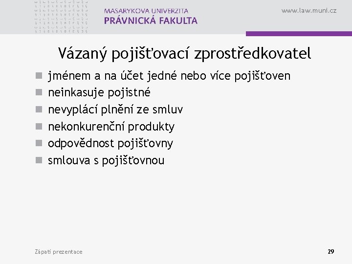 www. law. muni. cz Vázaný pojišťovací zprostředkovatel n jménem a na účet jedné nebo