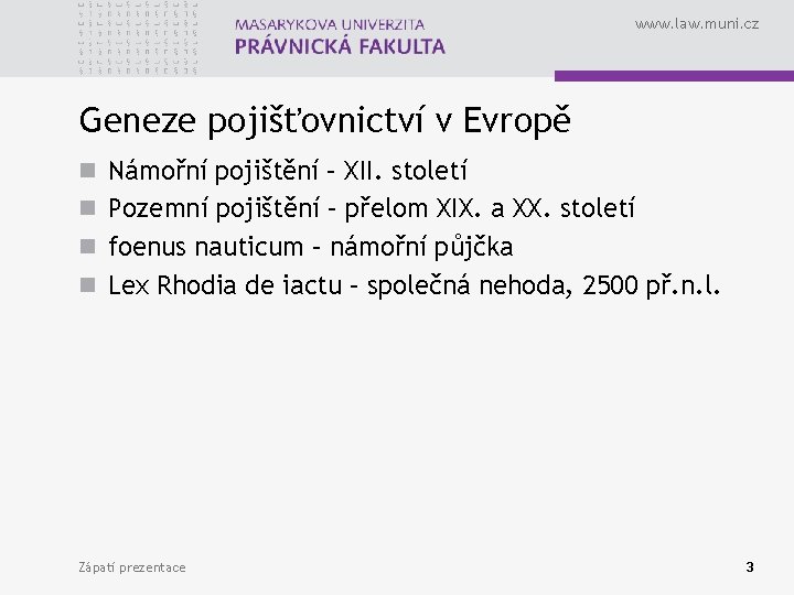 www. law. muni. cz Geneze pojišťovnictví v Evropě n Námořní pojištění – XII. století