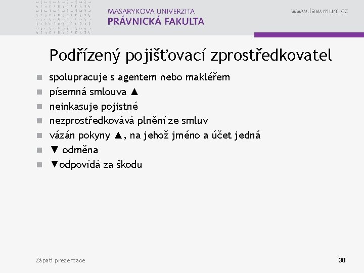 www. law. muni. cz Podřízený pojišťovací zprostředkovatel n spolupracuje s agentem nebo makléřem n