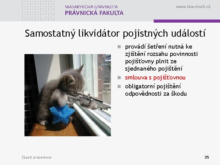 www. law. muni. cz Samostatný likvidátor pojistných událostí n provádí šetření nutná ke zjištění