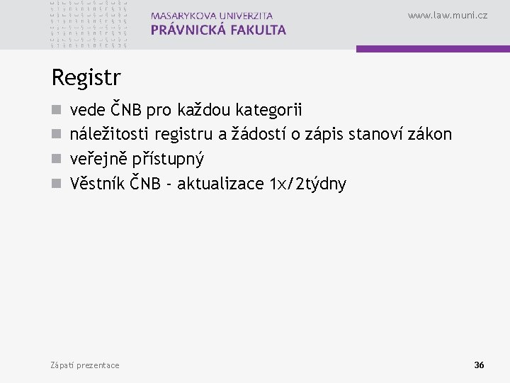 www. law. muni. cz Registr n vede ČNB pro každou kategorii n náležitosti registru
