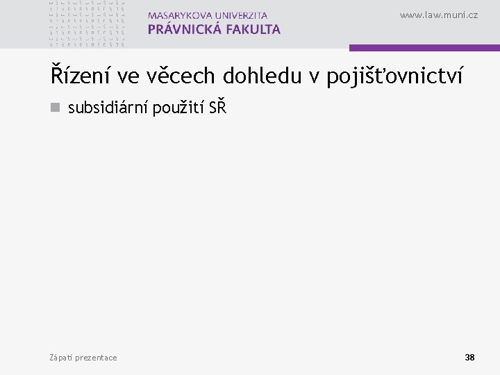 www. law. muni. cz Řízení ve věcech dohledu v pojišťovnictví n subsidiární použití SŘ