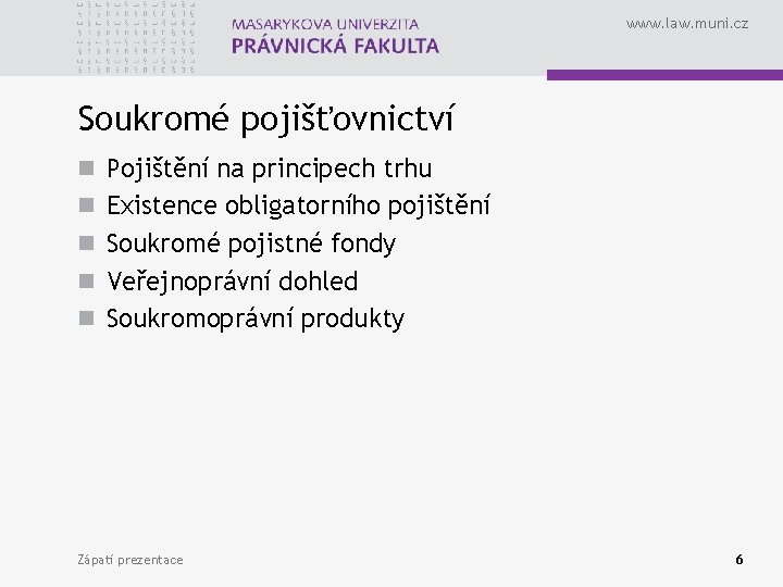 www. law. muni. cz Soukromé pojišťovnictví n Pojištění na principech trhu n Existence obligatorního