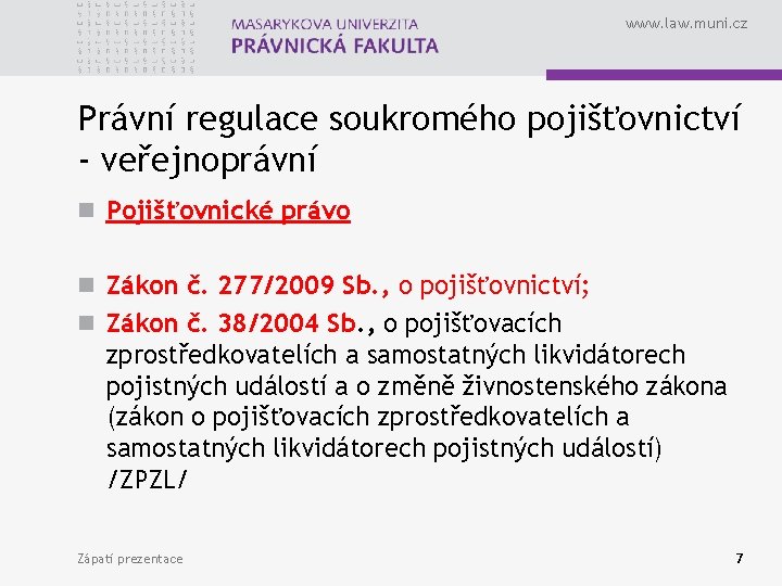 www. law. muni. cz Právní regulace soukromého pojišťovnictví - veřejnoprávní n Pojišťovnické právo n