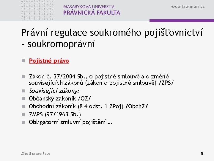 www. law. muni. cz Právní regulace soukromého pojišťovnictví - soukromoprávní n Pojistné právo n