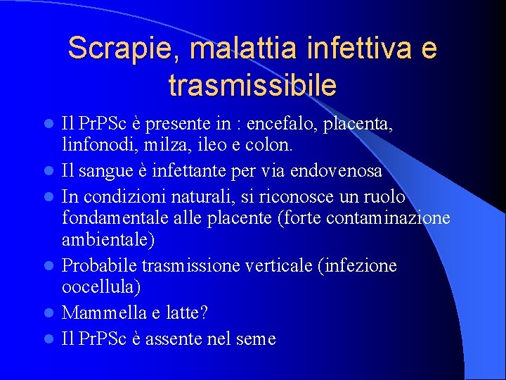 Scrapie, malattia infettiva e trasmissibile l l l Il Pr. PSc è presente in