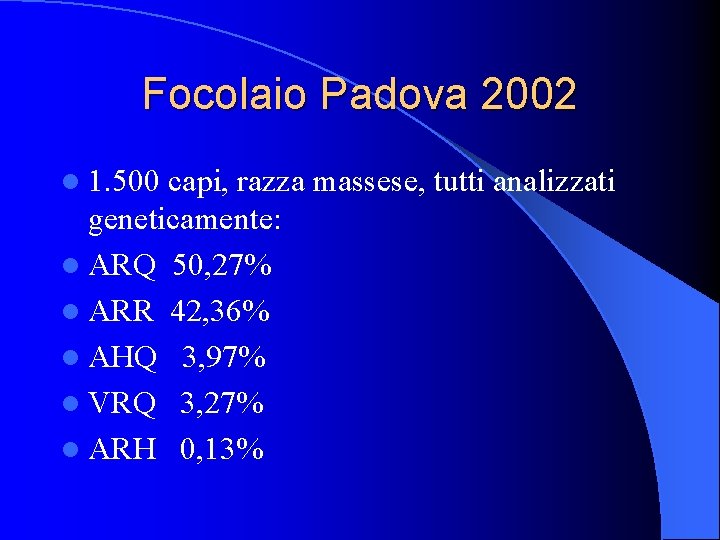 Focolaio Padova 2002 l 1. 500 capi, razza massese, tutti analizzati geneticamente: l ARQ