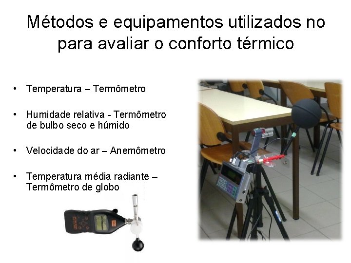 Métodos e equipamentos utilizados no para avaliar o conforto térmico • Temperatura – Termômetro