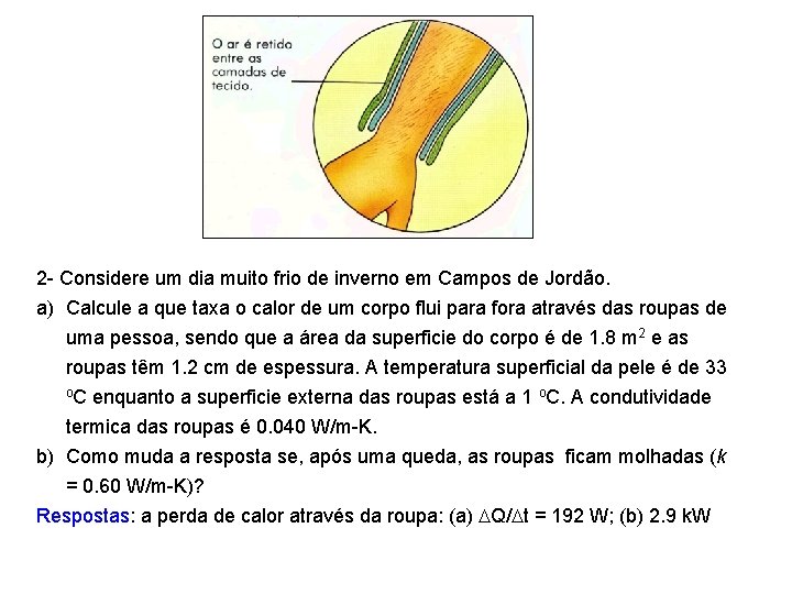 2 - Considere um dia muito frio de inverno em Campos de Jordão. a)