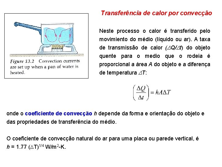 Transferência de calor por convecção Neste processo o calor é transferido pelo movimiento do