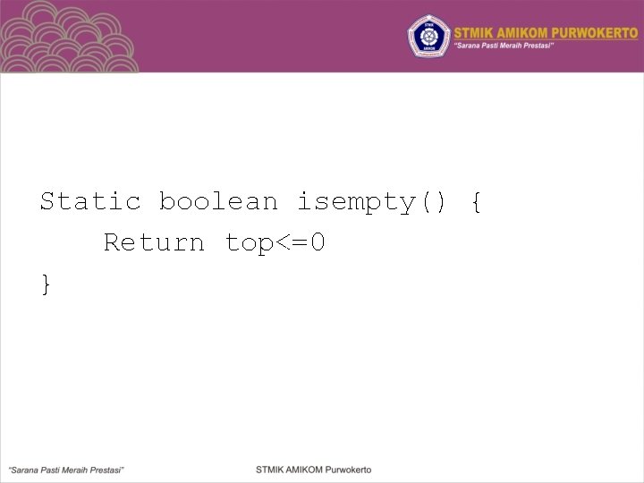 Static boolean isempty() { Return top<=0 } 