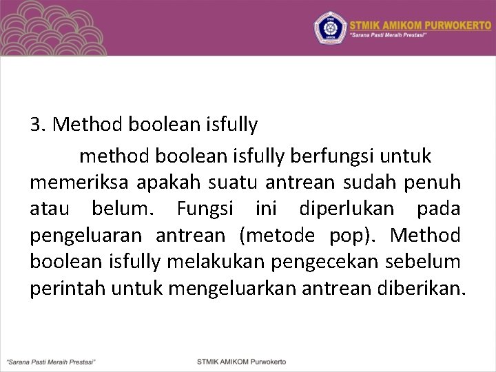 3. Method boolean isfully method boolean isfully berfungsi untuk memeriksa apakah suatu antrean sudah