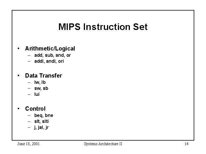 MIPS Instruction Set • Arithmetic/Logical – add, sub, and, or – addi, andi, ori