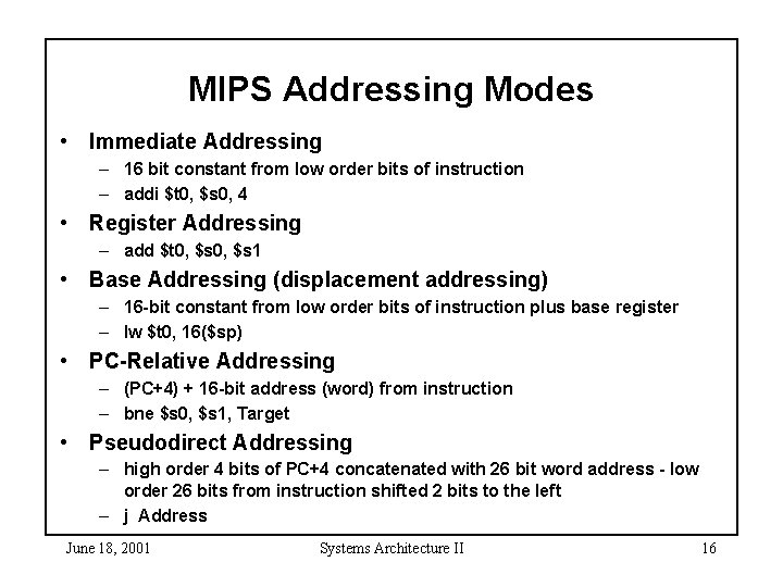 MIPS Addressing Modes • Immediate Addressing – 16 bit constant from low order bits