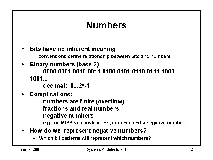 Numbers • Bits have no inherent meaning — conventions define relationship between bits and
