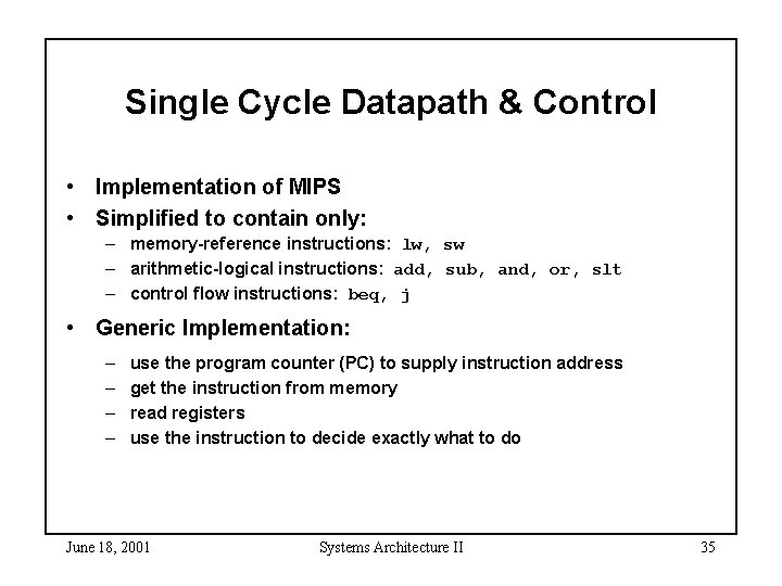 Single Cycle Datapath & Control • Implementation of MIPS • Simplified to contain only: