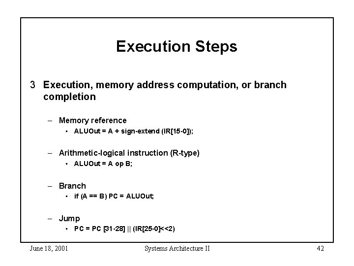 Execution Steps 3 Execution, memory address computation, or branch completion – Memory reference •