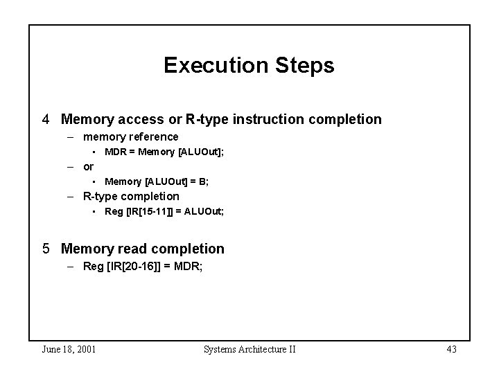 Execution Steps 4 Memory access or R-type instruction completion – memory reference • MDR