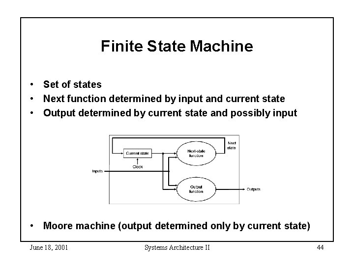 Finite State Machine • Set of states • Next function determined by input and