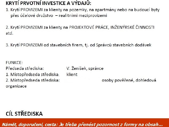 Námět, doporučení, cesta: Je třeba přenést pozornost z formy na obsah… 