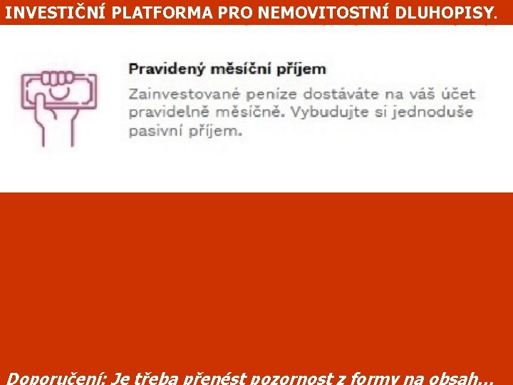 INVESTIČNÍ PLATFORMA PRO NEMOVITOSTNÍ DLUHOPISY. Doporučení: Je třeba přenést pozornost z formy na obsah…