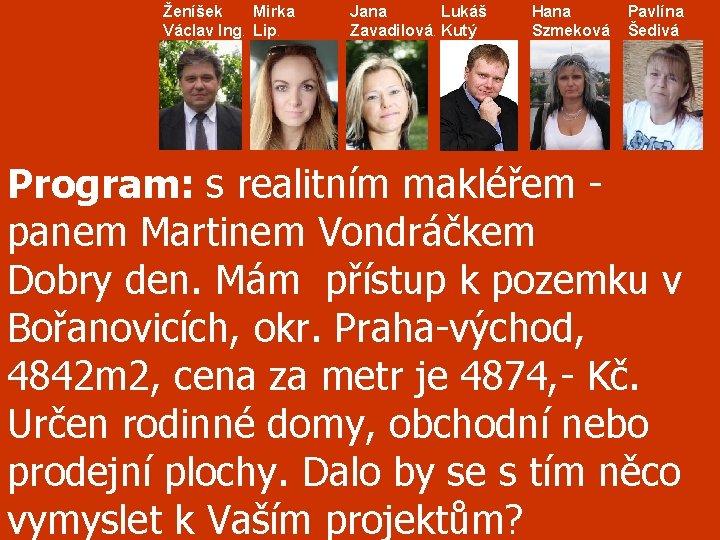 Ženíšek Mirka Václav Ing. Lip. Jana Lukáš Zavadilová. Kutý Hana Szmeková Pavlína Šedivá Program: