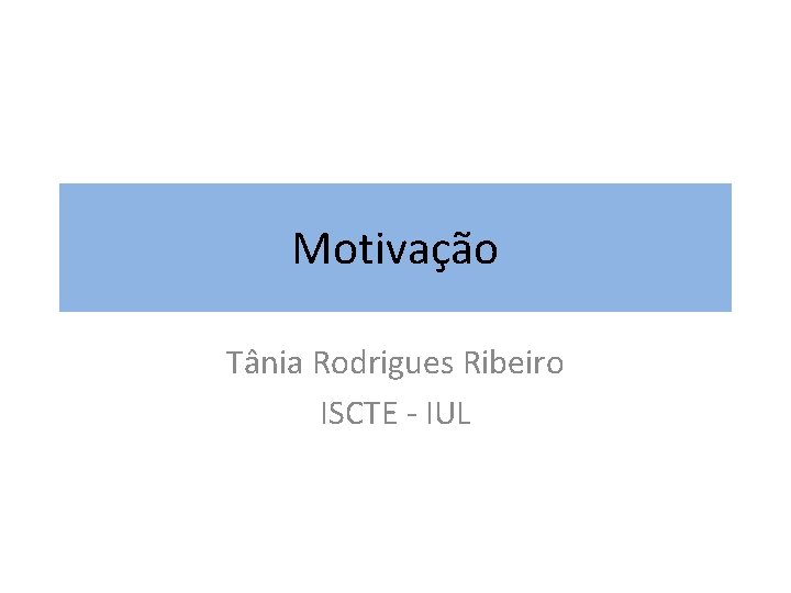 Motivação Tânia Rodrigues Ribeiro ISCTE - IUL 