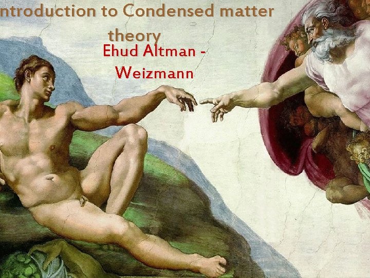 ntroduction to Condensed matter theory Ehud Altman Weizmann 