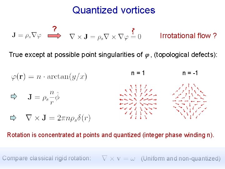 Quantized vortices ? Irrotational flow ? True except at possible point singularities of j