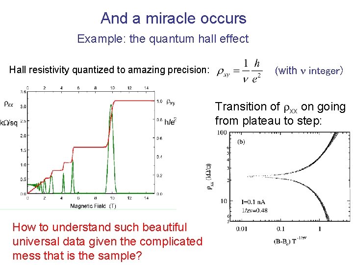 And a miracle occurs Example: the quantum hall effect Hall resistivity quantized to amazing