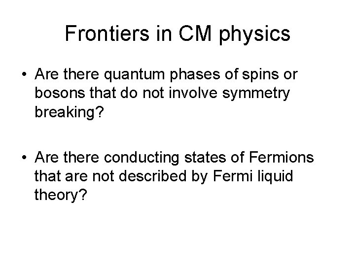 Frontiers in CM physics • Are there quantum phases of spins or bosons that