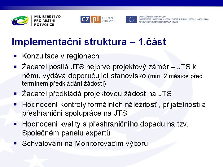 Implementační struktura – 1. část § Konzultace v regionech § Žadatel posílá JTS nejprve