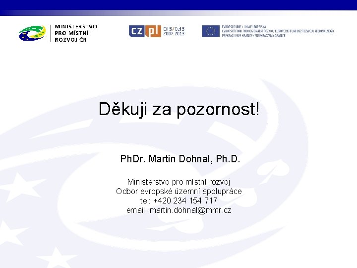 Děkuji za pozornost! Ph. Dr. Martin Dohnal, Ph. D. Ministerstvo pro místní rozvoj Odbor