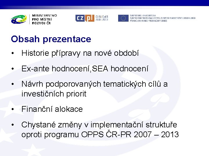 Obsah prezentace • Historie přípravy na nové období • Ex-ante hodnocení, SEA hodnocení •