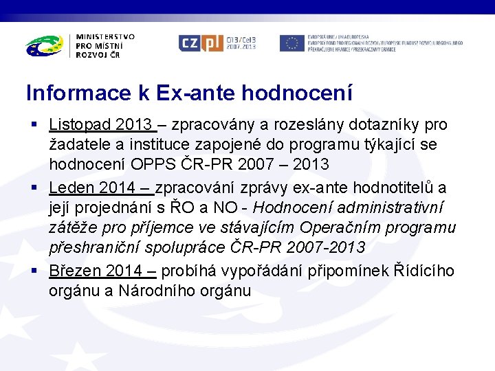 Informace k Ex-ante hodnocení § Listopad 2013 – zpracovány a rozeslány dotazníky pro žadatele