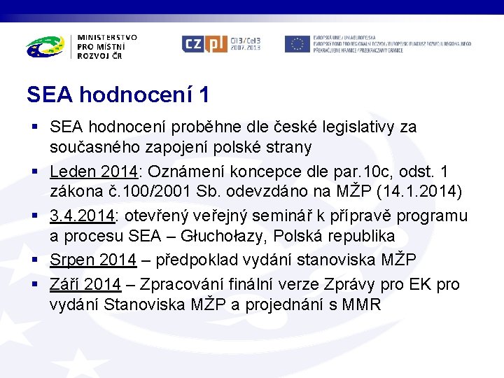 SEA hodnocení 1 § SEA hodnocení proběhne dle české legislativy za současného zapojení polské