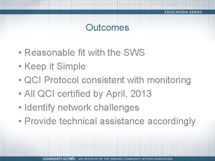 Outcomes • Reasonable fit with the SWS • Keep it Simple • QCI Protocol