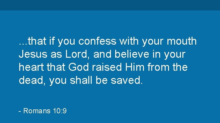 . . . that if you confess with your mouth Jesus as Lord, and