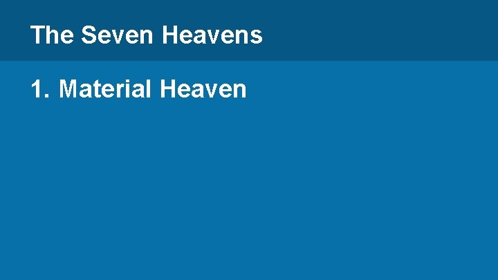The Seven Heavens 1. Material Heaven 