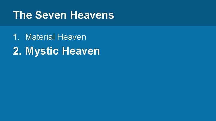 The Seven Heavens 1. Material Heaven 2. Mystic Heaven 