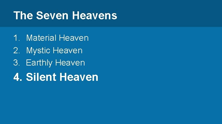 The Seven Heavens 1. Material Heaven 2. Mystic Heaven 3. Earthly Heaven 4. Silent