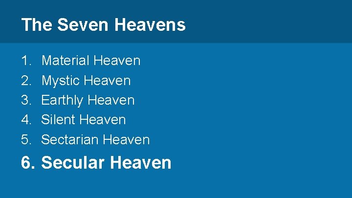 The Seven Heavens 1. 2. 3. 4. 5. Material Heaven Mystic Heaven Earthly Heaven
