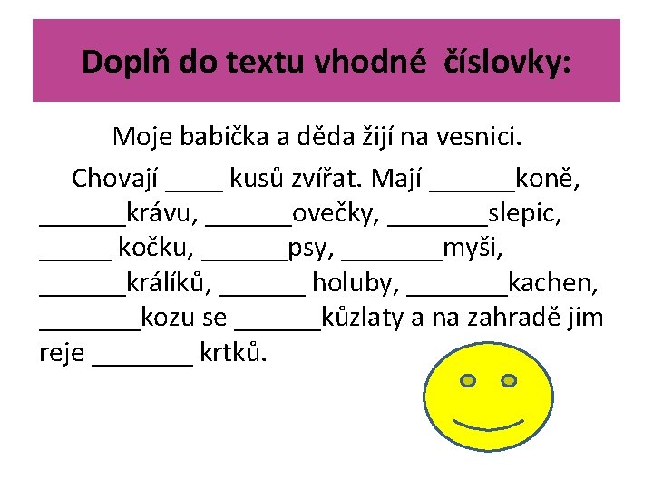 Doplň do textu vhodné číslovky: Moje babička a děda žijí na vesnici. Chovají ____