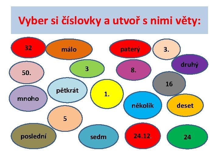 Vyber si číslovky a utvoř s nimi věty: 32 3 50. mnoho paterý málo