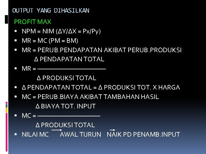 OUTPUT YANG DIHASILKAN PROFIT MAX NPM = NIM (∆Y/∆X = Px/Py) MR = MC