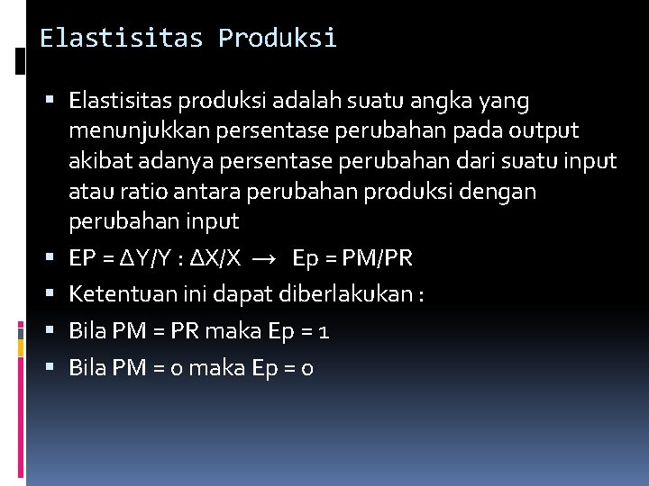 Elastisitas Produksi Elastisitas produksi adalah suatu angka yang menunjukkan persentase perubahan pada output akibat