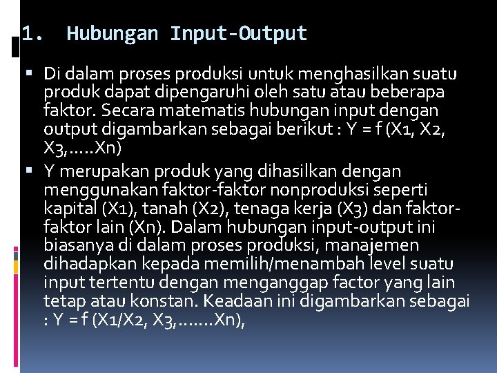 1. Hubungan Input-Output Di dalam proses produksi untuk menghasilkan suatu produk dapat dipengaruhi oleh